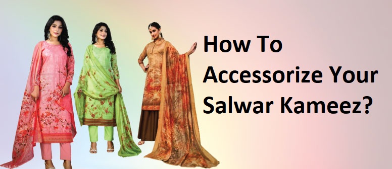 How To Accessorize Your Salwar Kameez
